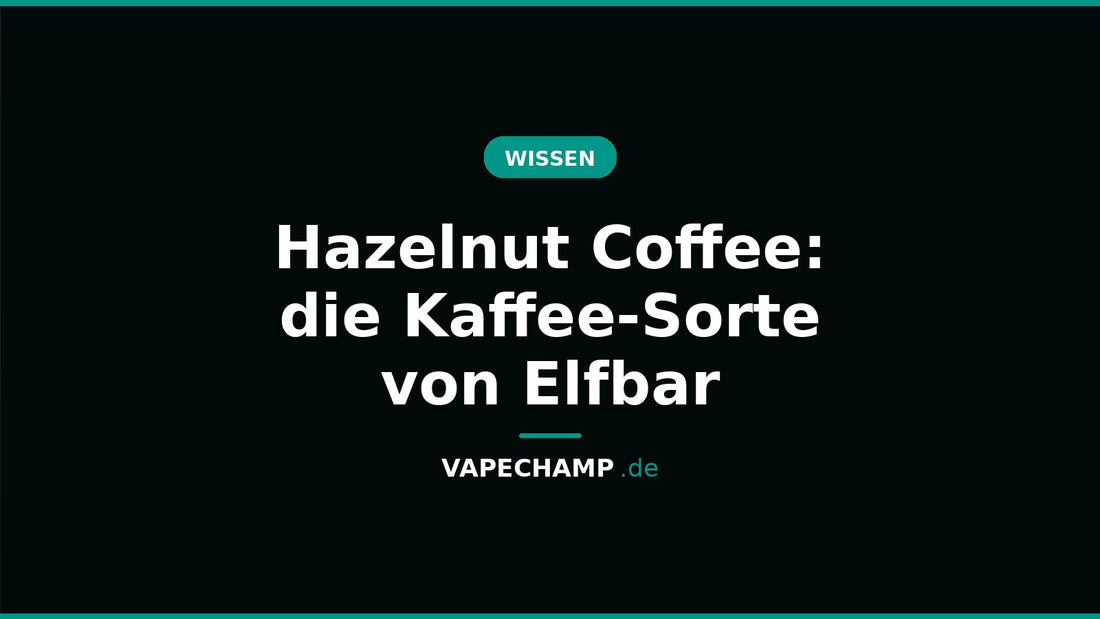 Hazelnut Coffee: die Kaffee-Sorte von Elfbar – Ratgeber bei Vapechamp.de