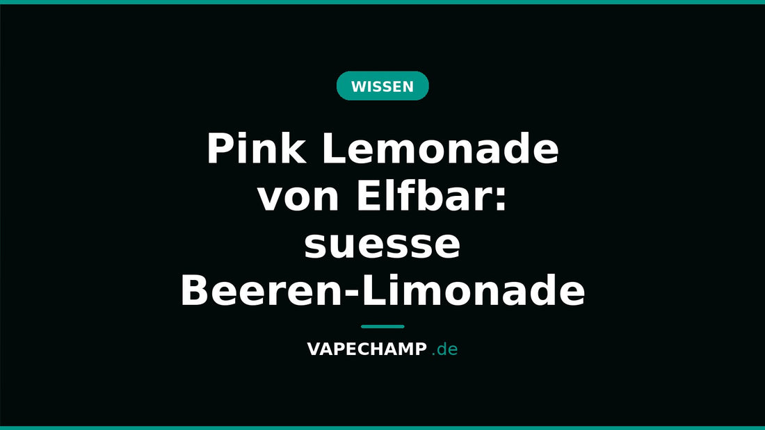 Pink Lemonade von Elfbar: suesse Beeren-Limonade – Ratgeber bei Vapechamp.de