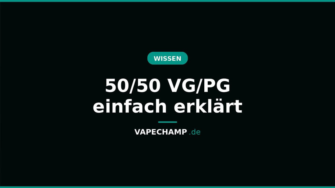 50/50 VG/PG einfach erklärt - Vapechamp.de