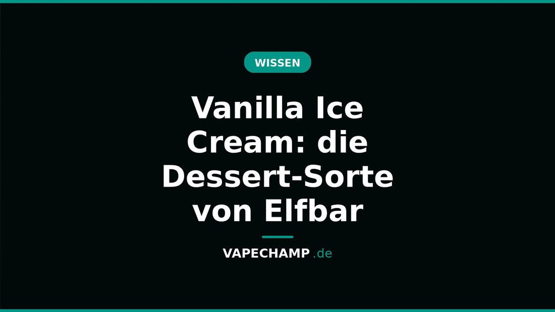 Vanilla Ice Cream: die Dessert-Sorte von Elfbar – Ratgeber bei Vapechamp.de