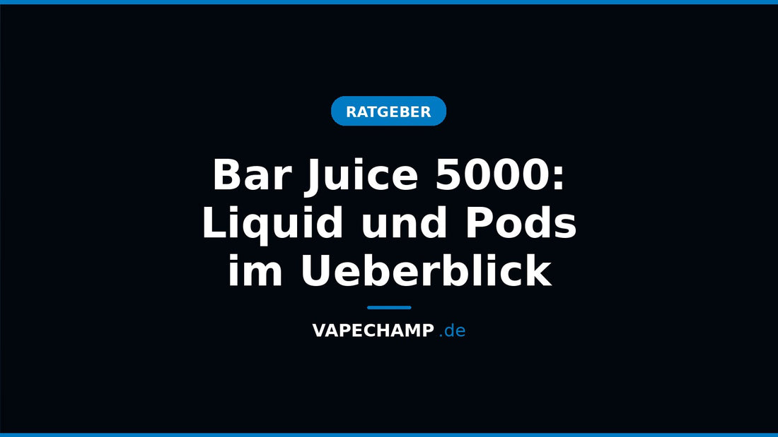 Bar Juice 5000: Liquid und Pods im Ueberblick – Ratgeber bei Vapechamp.de