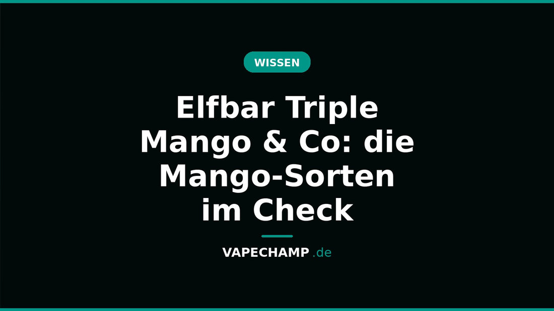 Elfbar Triple Mango & Co: die Mango-Sorten im Check – Ratgeber bei Vapechamp.de