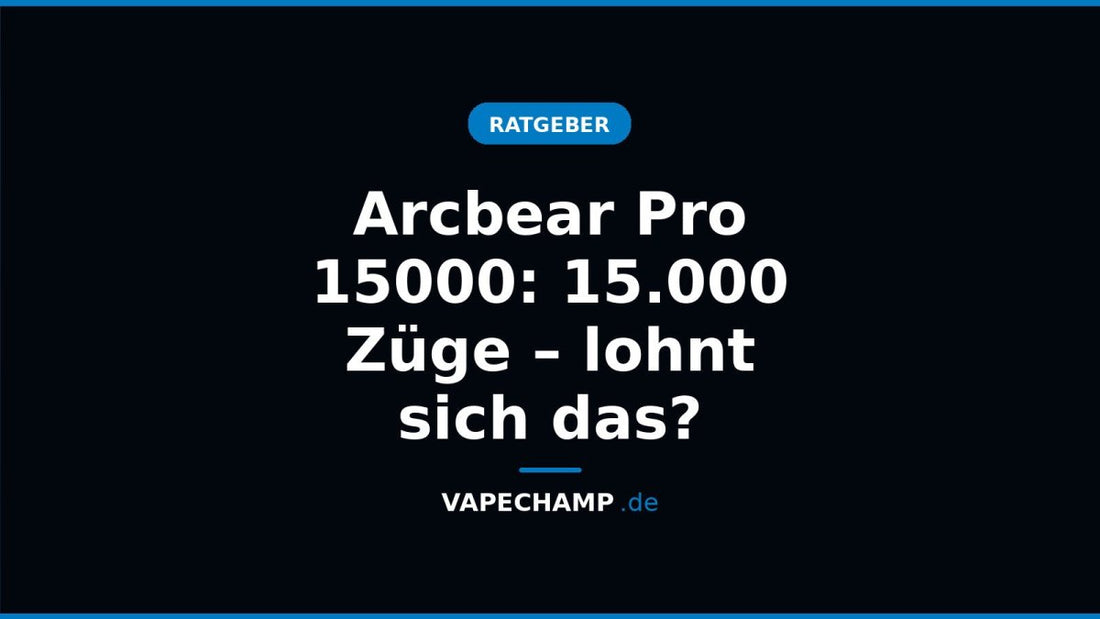Arcbear Pro 15000: 15.000 Züge – lohnt sich das? - Vapechamp.de