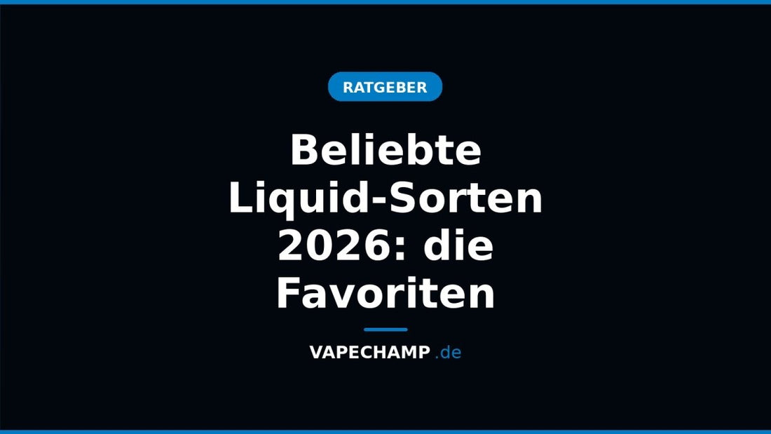 Beliebte Liquid-Sorten 2026: die Favoriten - Vapechamp.de