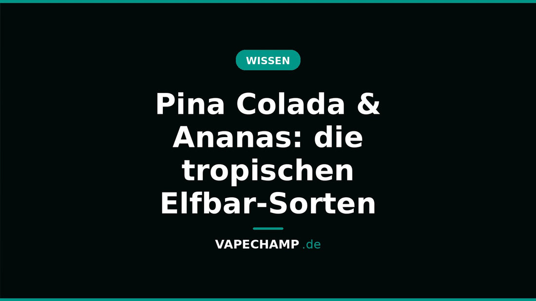 Pina Colada & Ananas: die tropischen Elfbar-Sorten – Ratgeber bei Vapechamp.de