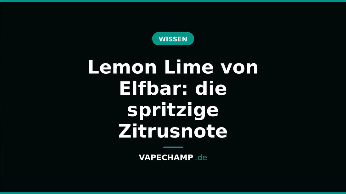 Lemon Lime von Elfbar: die spritzige Zitrusnote – Ratgeber bei Vapechamp.de