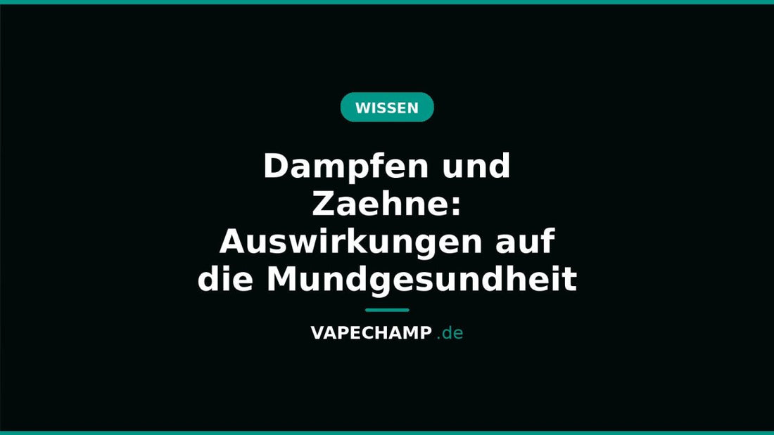 Dampfen und Zaehne: Auswirkungen auf die Mundgesundheit - Vapechamp.de