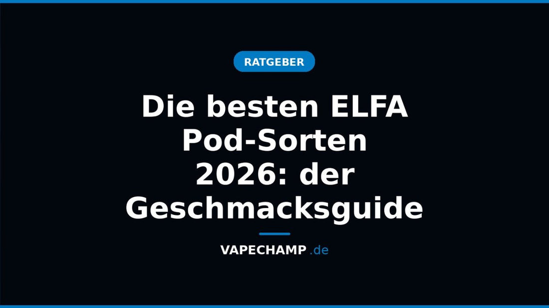 Die besten ELFA Pod-Sorten 2026: der Geschmacksguide - Vapechamp.de