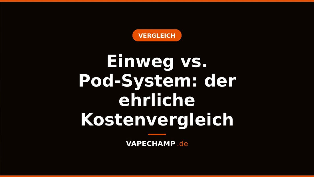 Einweg vs. Pod-System: der ehrliche Kostenvergleich - Vapechamp.de