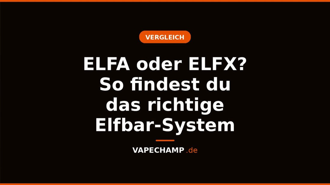 ELFA oder ELFX? So findest du das richtige Elfbar-System - Vapechamp.de