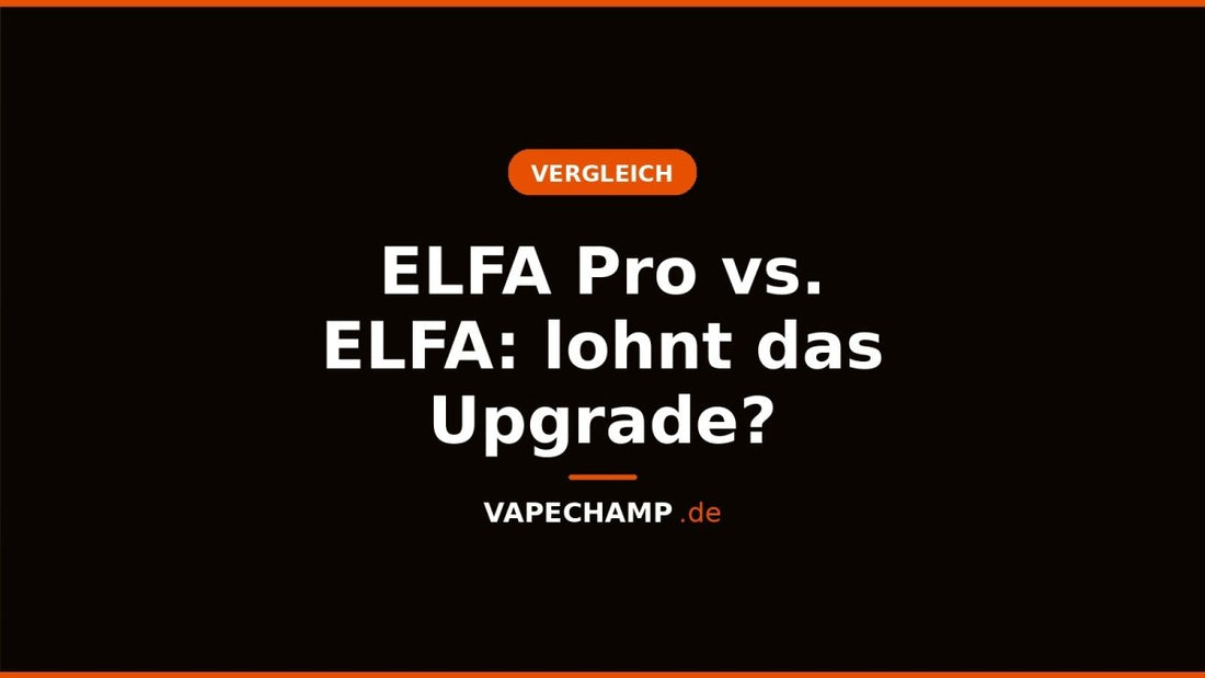 ELFA Pro vs. ELFA: lohnt das Upgrade? - Vapechamp.de
