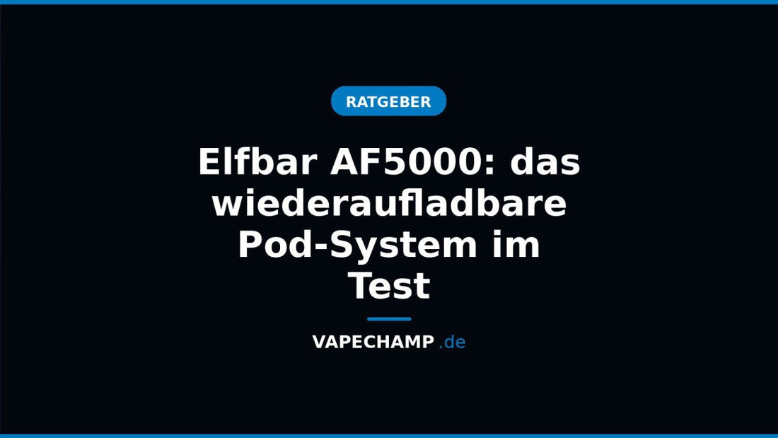 Elfbar AF5000: das wiederaufladbare Pod-System im Test - Vapechamp.de