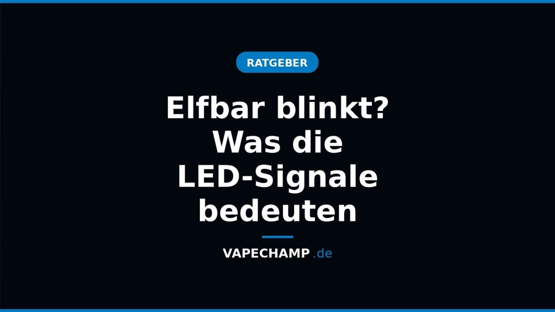 Elfbar blinkt? Was die LED-Signale bedeuten - Vapechamp.de