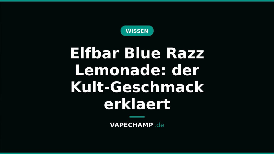 Elfbar Blue Razz Lemonade: der Kult-Geschmack erklaert - Vapechamp.de