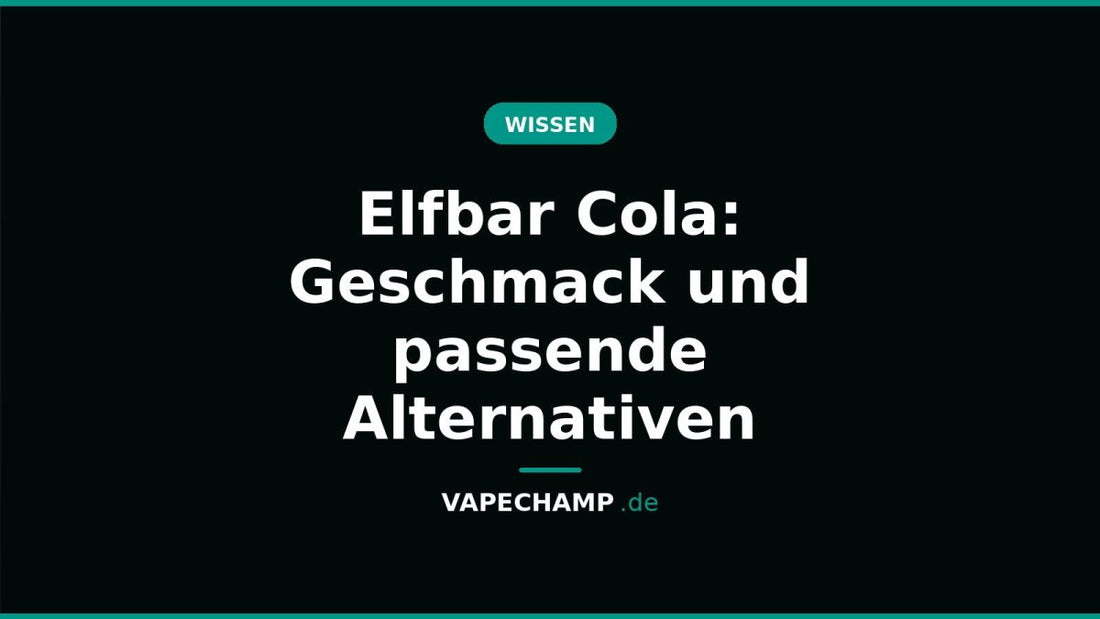 Elfbar Cola: Geschmack und passende Alternativen - Vapechamp.de