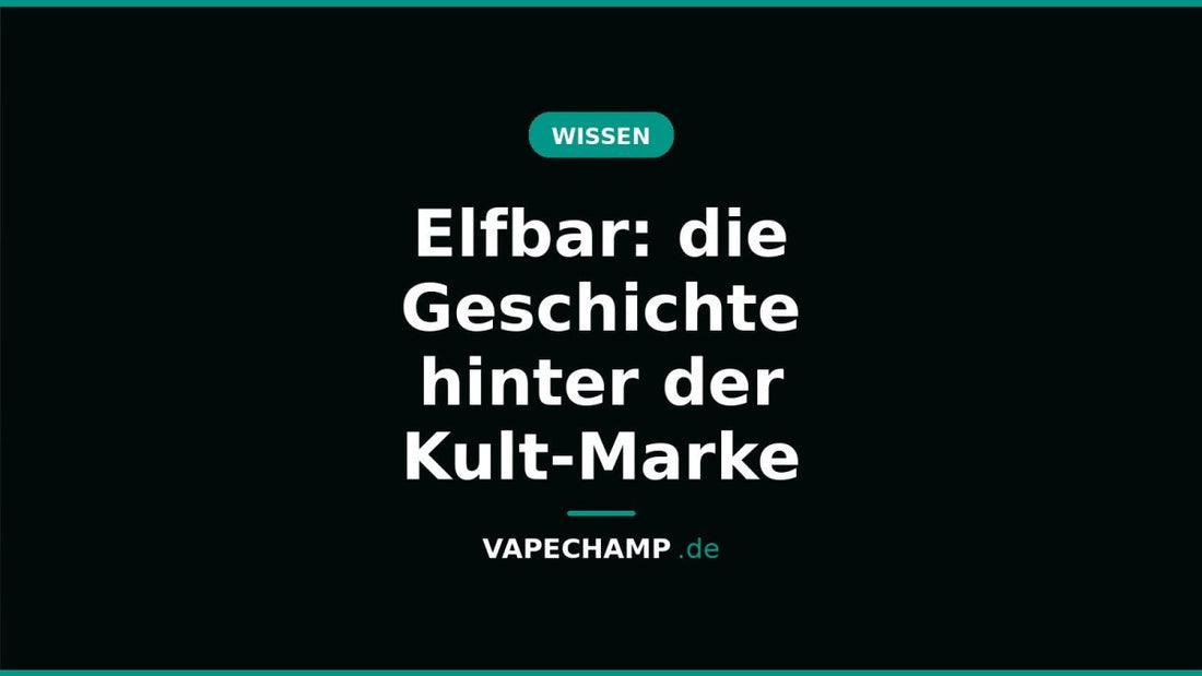Elfbar: die Geschichte hinter der Kult-Marke - Vapechamp.de