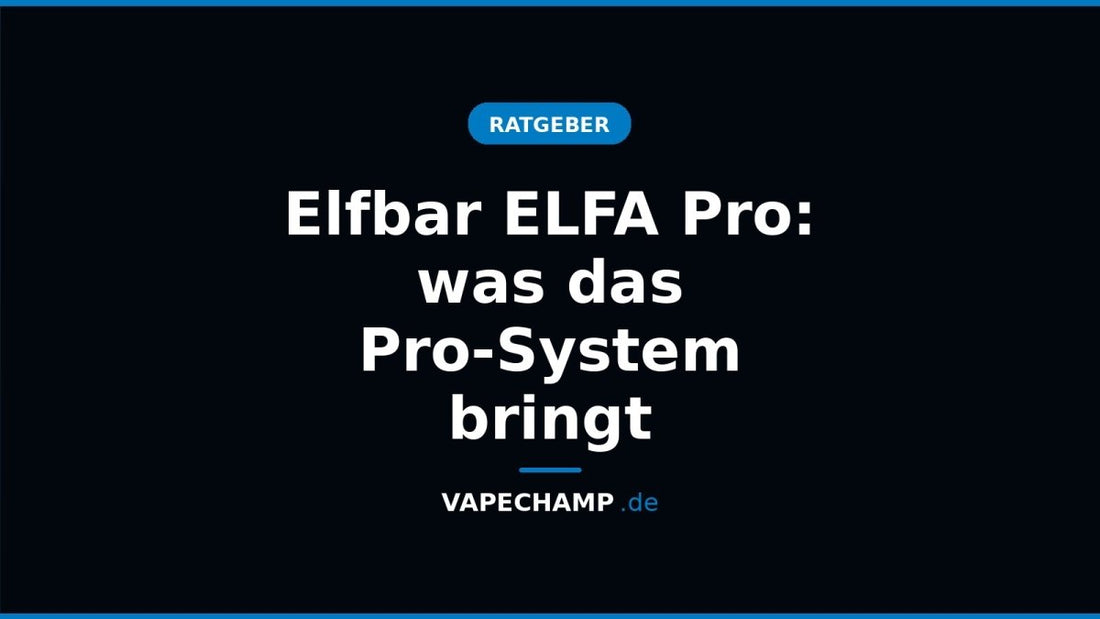 Elfbar ELFA Pro: was das Pro-System bringt - Vapechamp.de