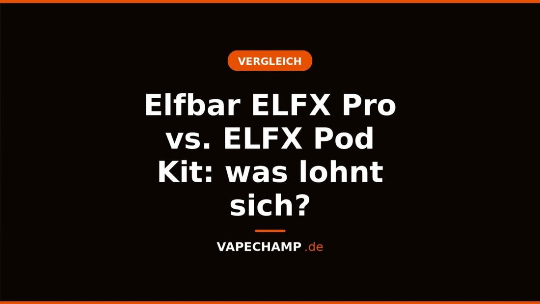 Elfbar ELFX Pro vs. ELFX Pod Kit: was lohnt sich? - Vapechamp.de
