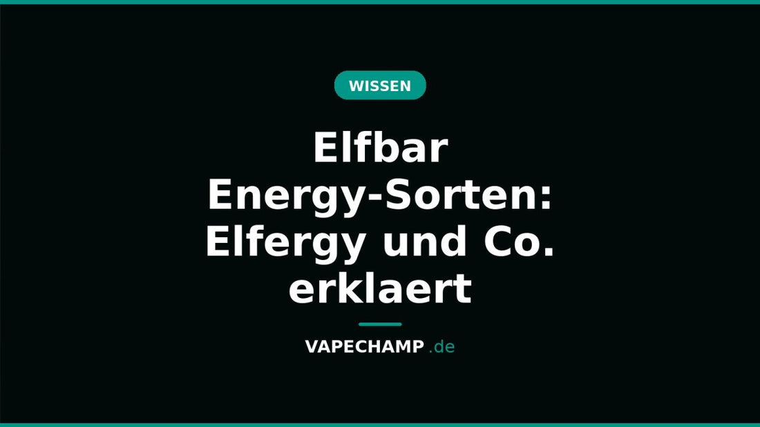 Elfbar Energy-Sorten: Elfergy und Co. erklaert - Vapechamp.de