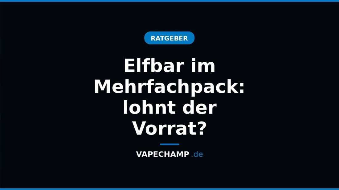 Elfbar im Mehrfachpack: lohnt der Vorrat? - Vapechamp.de