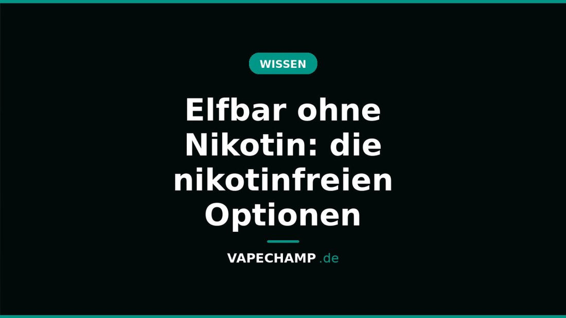 Elfbar ohne Nikotin: die nikotinfreien Optionen - Vapechamp.de