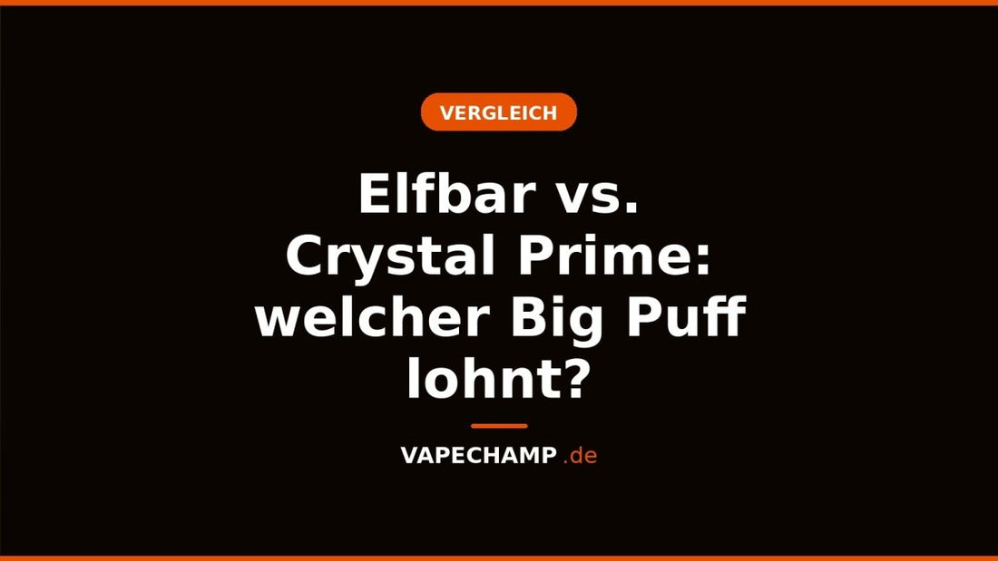 Elfbar vs. Crystal Prime: welcher Big Puff lohnt? - Vapechamp.de