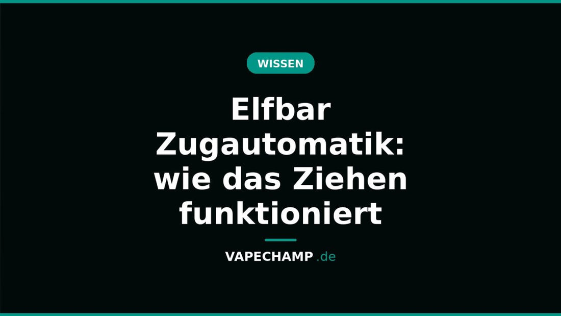 Elfbar Zugautomatik: wie das Ziehen funktioniert - Vapechamp.de