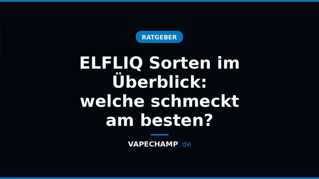 ELFLIQ Sorten im Überblick: welche schmeckt am besten? - Vapechamp.de