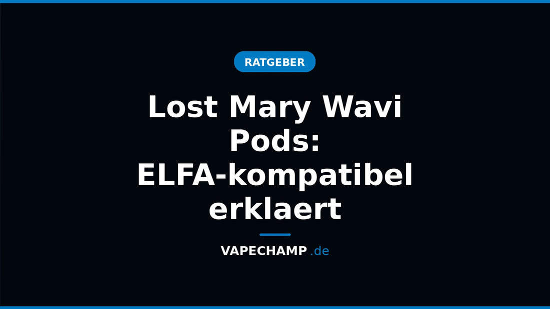 Lost Mary Wavi Pods: ELFA-kompatibel erklaert – Ratgeber bei Vapechamp.de