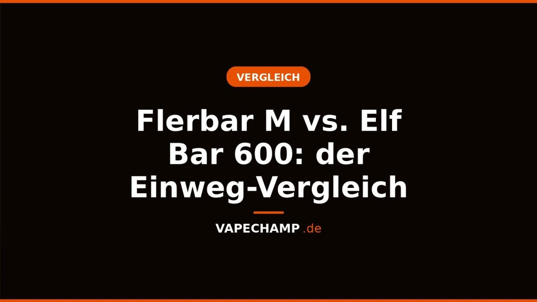 Flerbar M vs. Elf Bar 600: der Einweg-Vergleich - Vapechamp.de