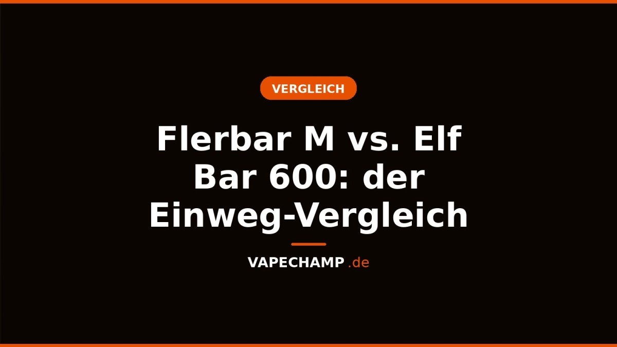 Flerbar M vs. Elf Bar 600: der Einweg-Vergleich - Vapechamp.de