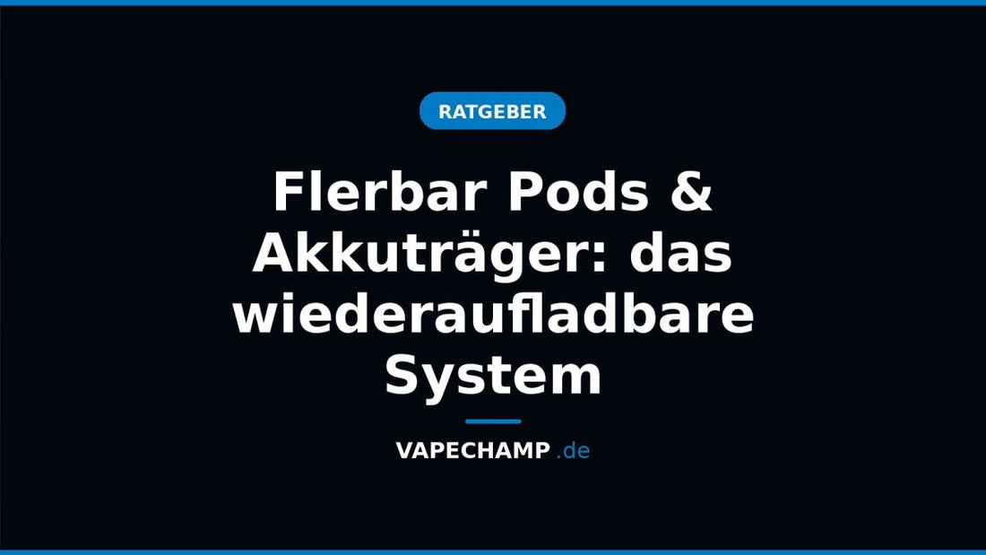 Flerbar Pods & Akkuträger: das wiederaufladbare System - Vapechamp.de