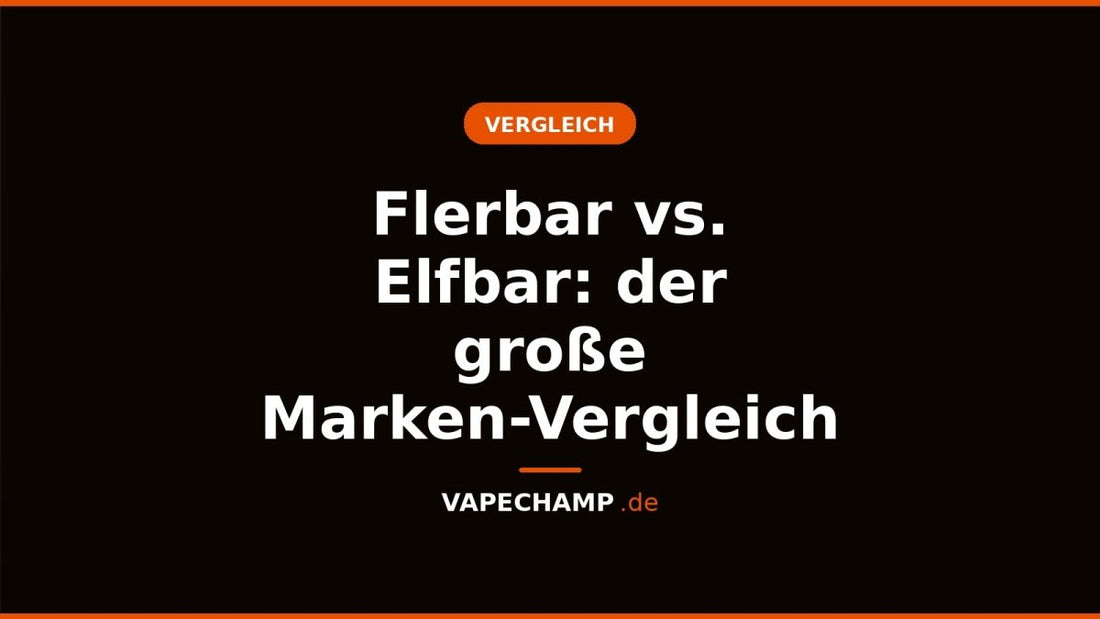 Flerbar vs. Elfbar: der große Marken-Vergleich - Vapechamp.de