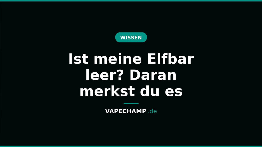 Ist meine Elfbar leer? Daran merkst du es - Vapechamp.de