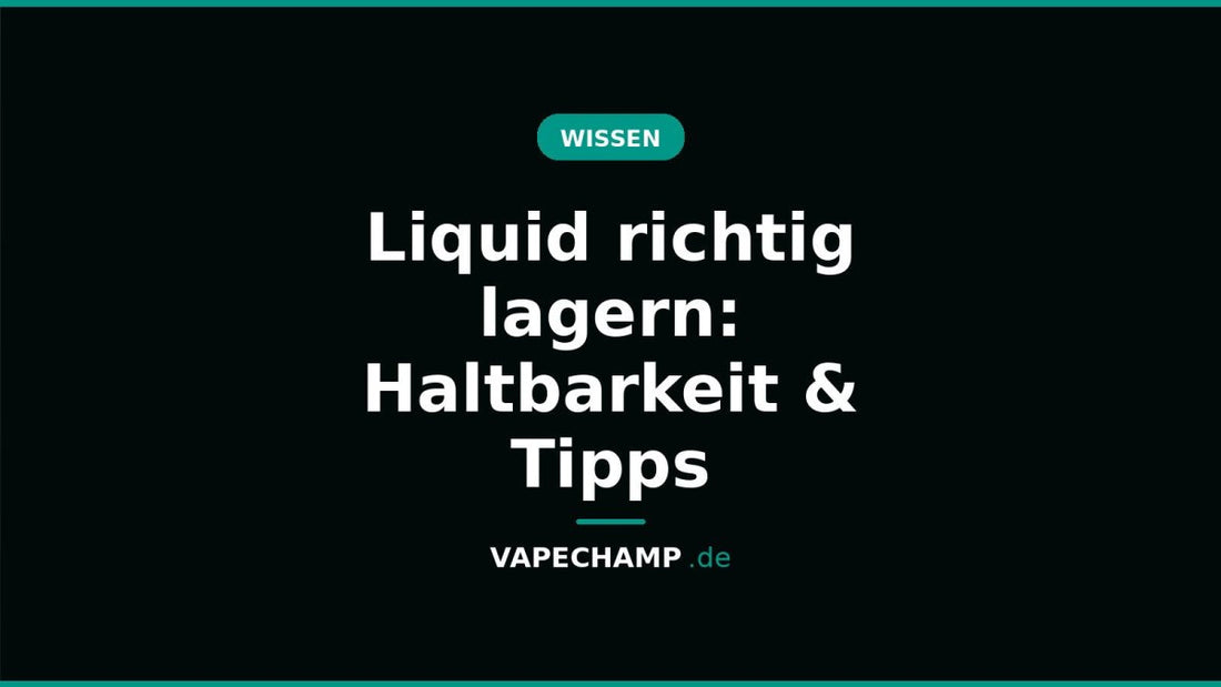 Liquid richtig lagern: Haltbarkeit & Tipps - Vapechamp.de