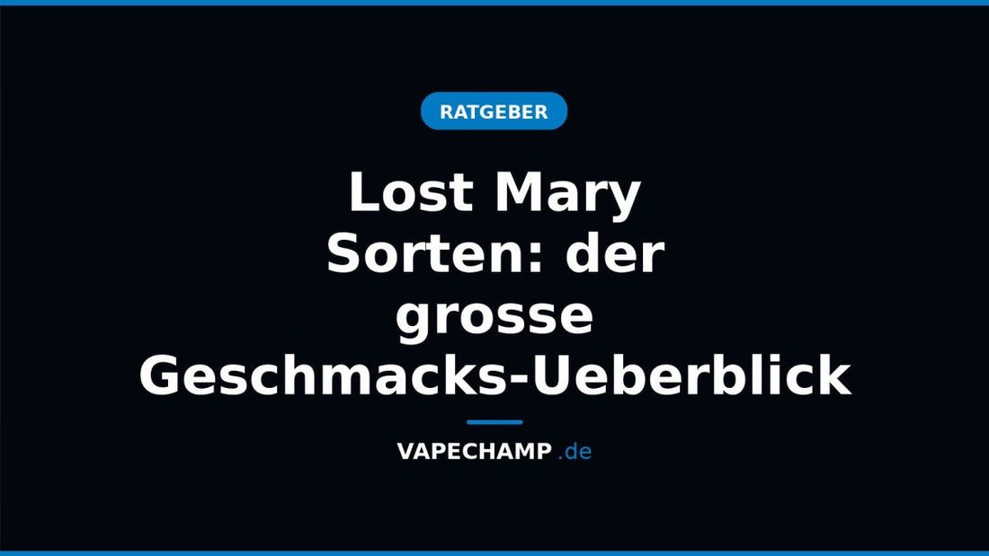 Lost Mary Sorten: der grosse Geschmacks-Ueberblick - Vapechamp.de