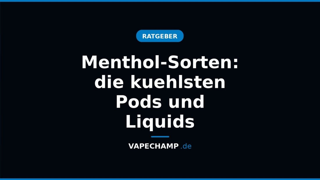 Menthol-Sorten: die kuehlsten Pods und Liquids - Vapechamp.de