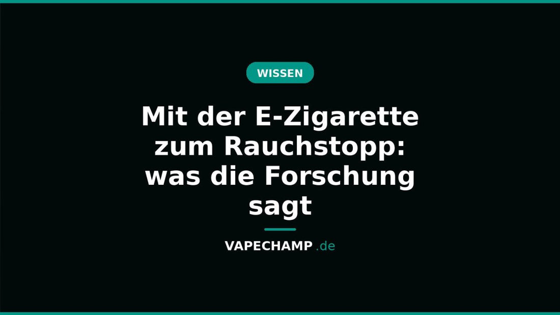 Mit der E-Zigarette zum Rauchstopp: was die Forschung sagt - Vapechamp.de