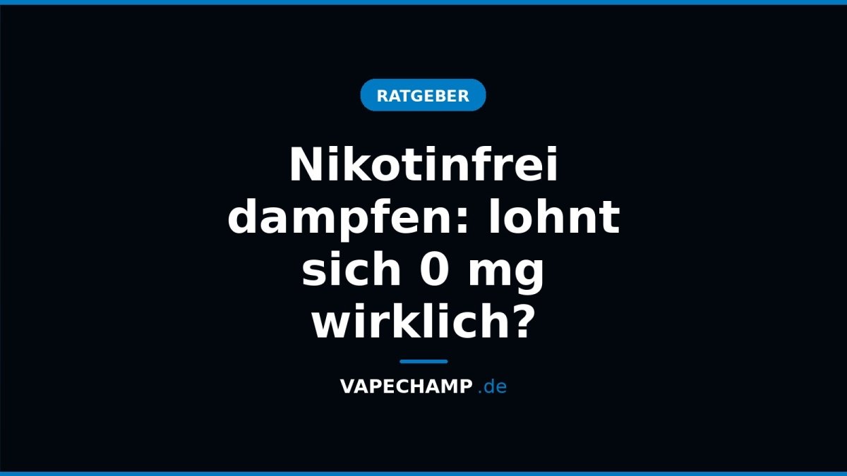 Nikotinfrei dampfen: lohnt sich 0 mg wirklich? - Vapechamp.de