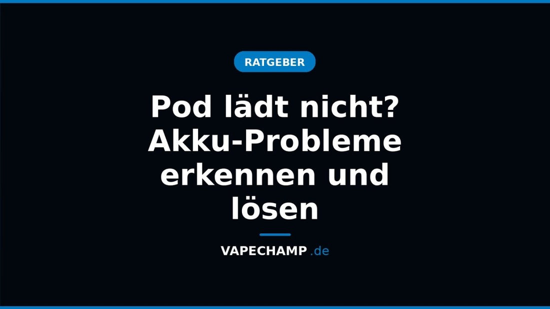 Pod lädt nicht? Akku-Probleme erkennen und lösen - Vapechamp.de