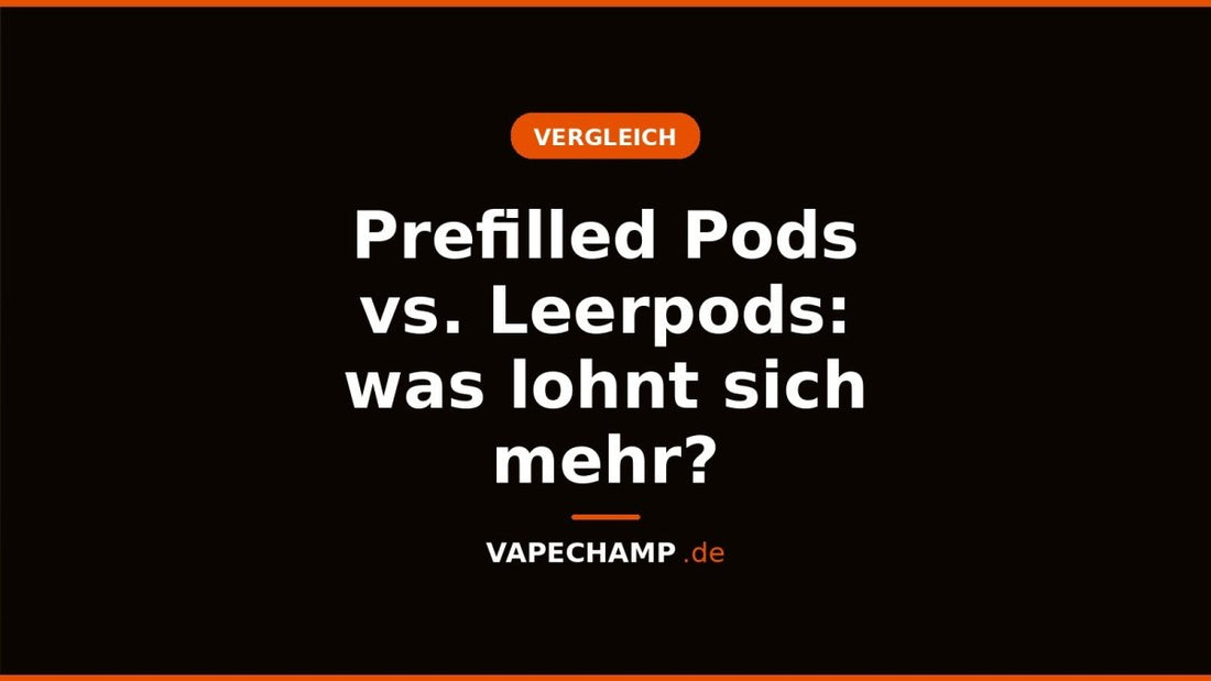Prefilled Pods vs. Leerpods: was lohnt sich mehr? - Vapechamp.de
