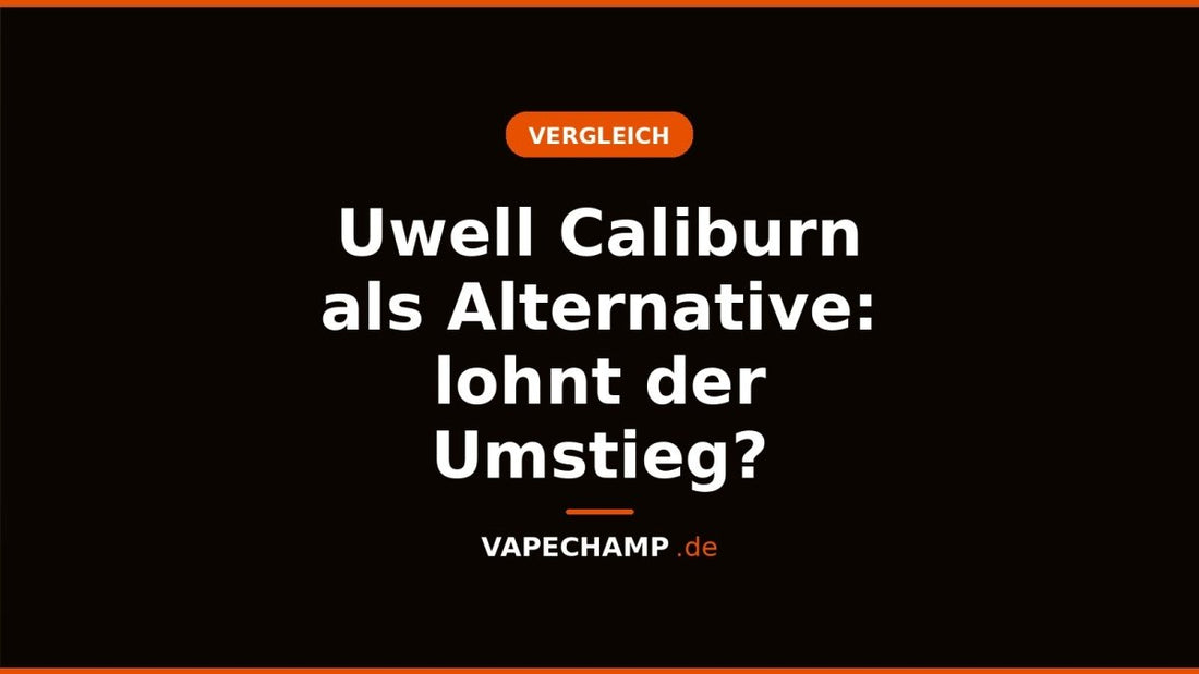 Uwell Caliburn als Alternative: lohnt der Umstieg? - Vapechamp.de