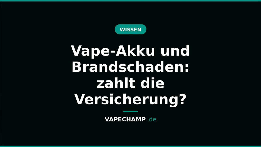 Vape-Akku und Brandschaden: zahlt die Versicherung? - Vapechamp.de