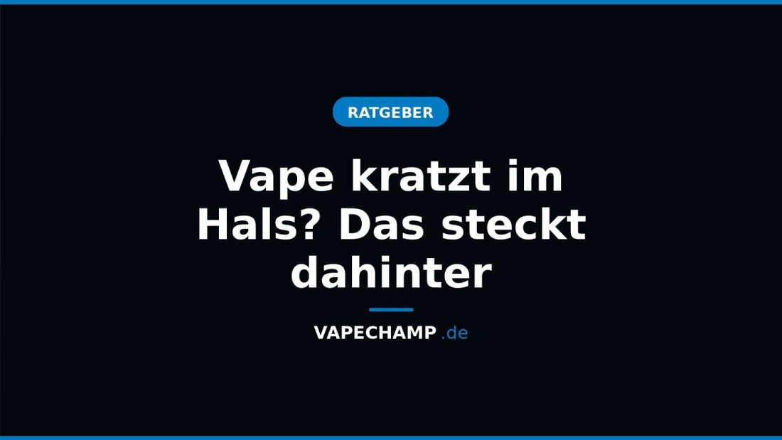 Vape kratzt im Hals? Das steckt dahinter - Vapechamp.de