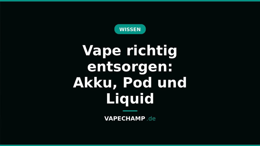 Vape richtig entsorgen: Akku, Pod und Liquid - Vapechamp.de