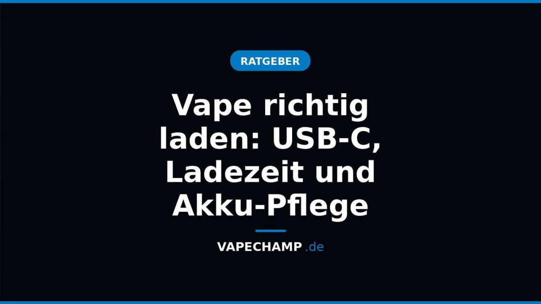 Vape richtig laden: USB-C, Ladezeit und Akku-Pflege - Vapechamp.de