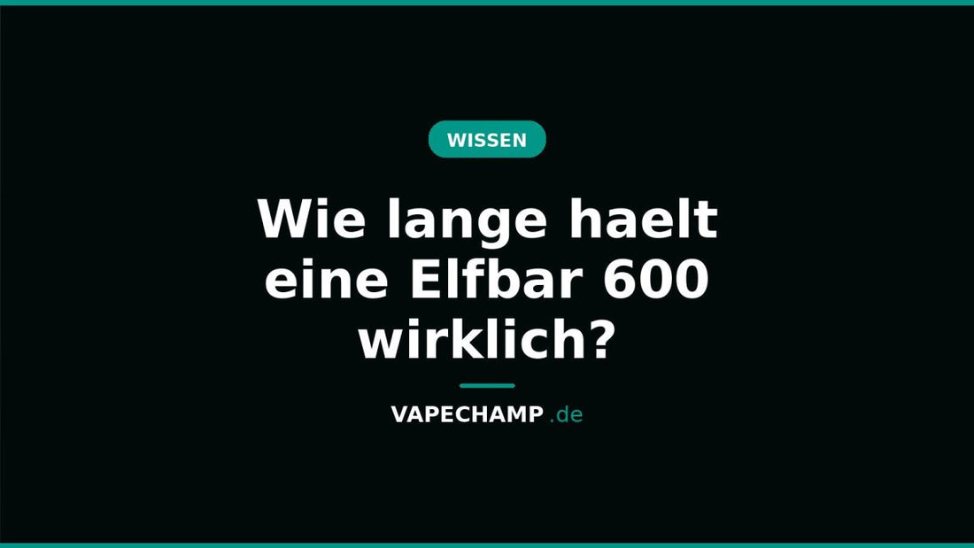 Wie lange haelt eine Elfbar 600 wirklich? - Vapechamp.de