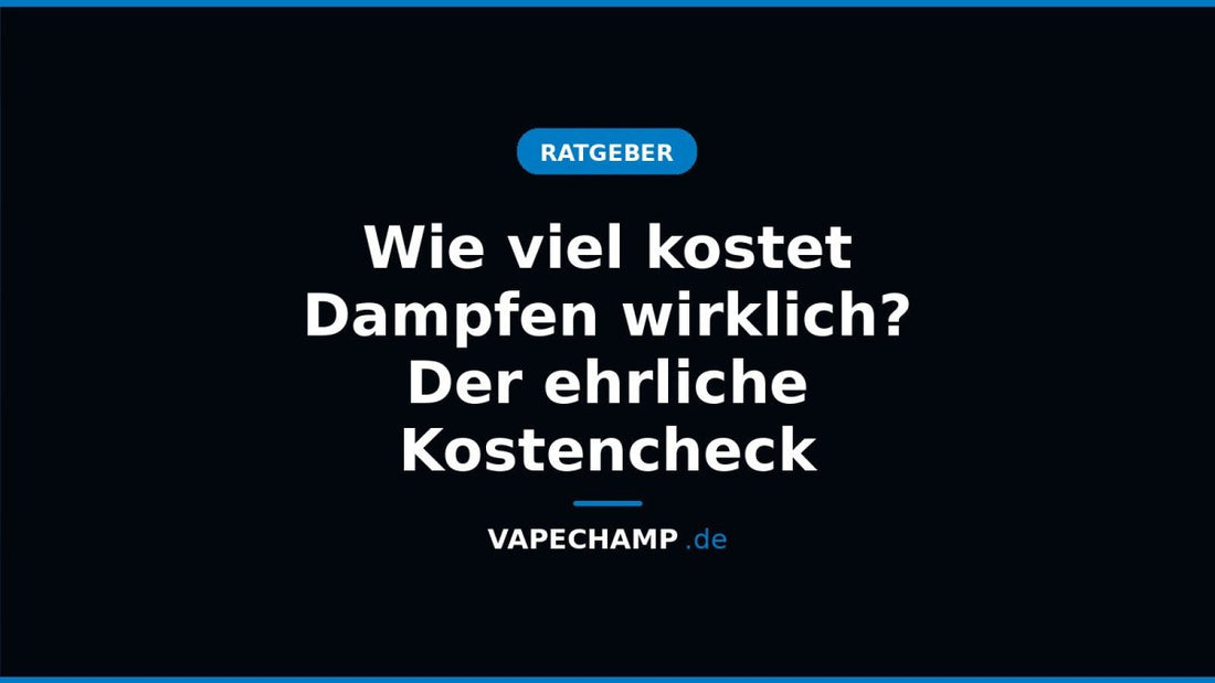 Wie viel kostet Dampfen wirklich? Der ehrliche Kostencheck - Vapechamp.de