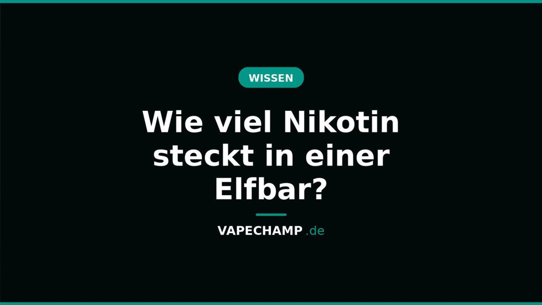 Wie viel Nikotin steckt in einer Elfbar? - Vapechamp.de